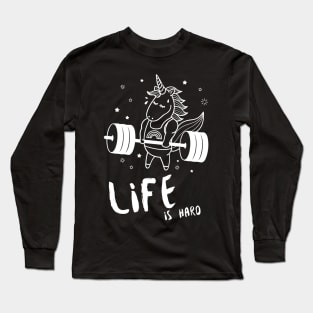 Life is Hard Unicorn Gym Long Sleeve T-Shirt